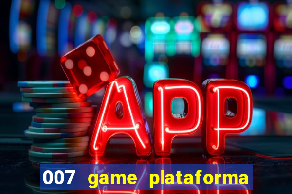 007 game plataforma paga mesmo